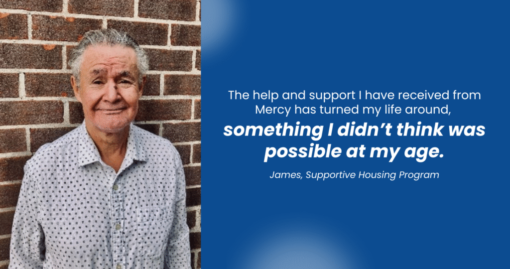 An older man in a striped button-down shirt saying "The help and support I have received from Mercy has turned my life around, something I didn't think was possible at my age."